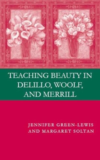 Teaching Beauty in DeLillo, Woolf, and Merrill