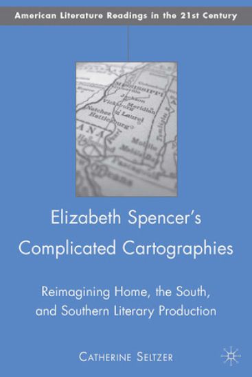 Elizabeth Spencer's Complicated Cartographies
