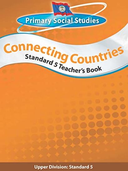 Belize Primary Social Studies Standard 5 Teacher's Book: Connecting Countries