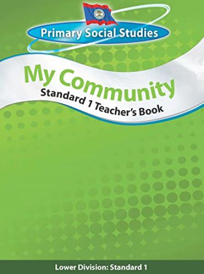Belize Primary Social Studies Standard 1 Teacher's Book: My Community