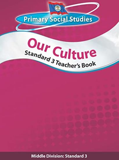 Belize Primary Social Studies Standard 3 Teacher's Book: Our Culture