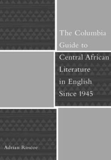 The Columbia Guide to Central African Literature in English Since 1945