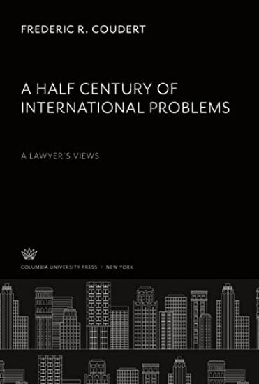 A Half Century of International Problems:. a Lawyer'S Views