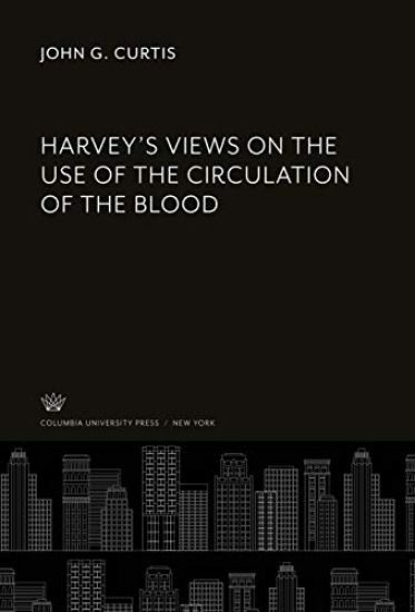 Harvey'S Views on the Use of the Circulation of the Blood