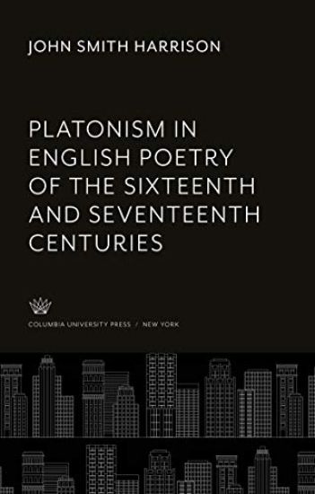 Platonism in English Poetry of the Sixteenth and Seventeenth Centuries