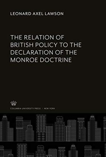 The Relation of British Policy to the Declaration of the Monroe Doctrine