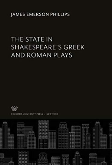 The State in Shakespeare'S Greek and Roman Plays