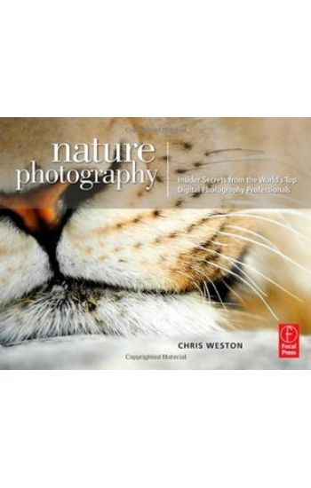 Nature Photography: Insider Secrets from the World’s Top Digital Photography Professionals