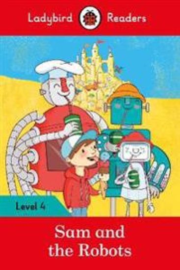 Kansikuva: Ladybird Readers Level 4 - Sam and the Robots (ELT Graded Reader)