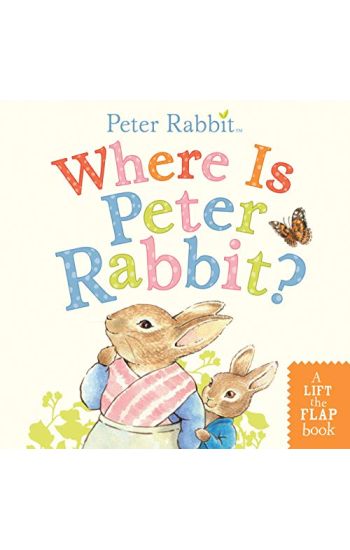 Where Is Peter Rabbit?: A Lift-The-Flap Book