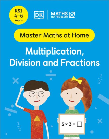 Maths â?? No Problem! Multiplication, Division and Fractions, Ages 4-6 (Key Stage 1)