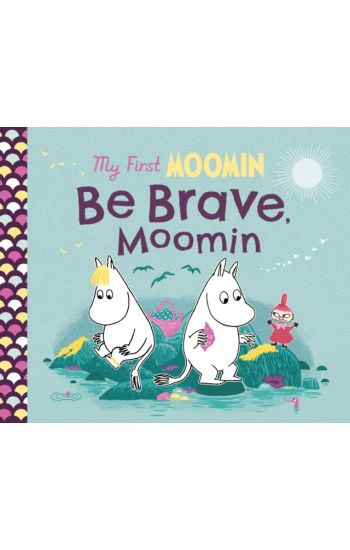 Kansikuva: My First Moomin: Be Brave, Moomin