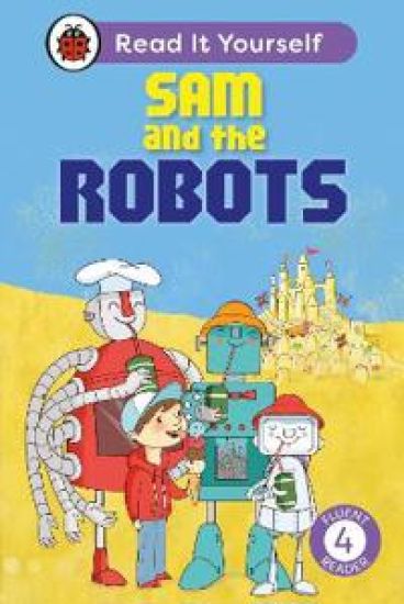 Sam and the Robots: Read It Yourself - Level 4 Fluent Reader