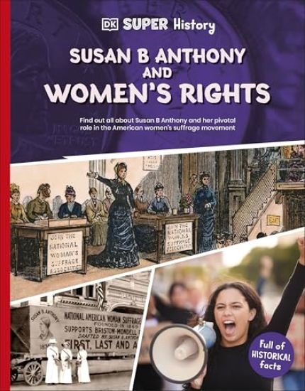 DK Super History Susan B Anthony and Women’s Rights