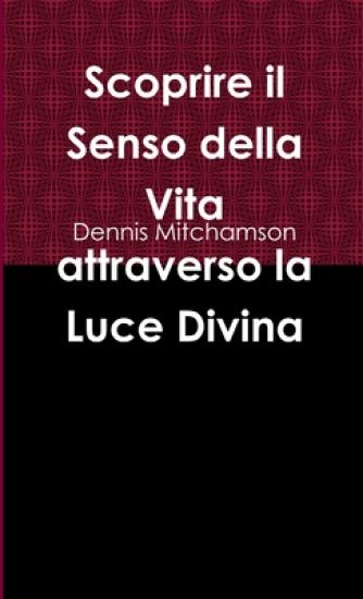 Scoprire il Senso della Vita attraverso la Luce Divina
