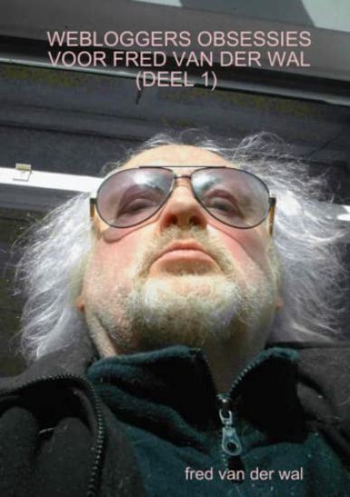 Webloggers Obsessies Voor Fred Van Der Wal (Deel 1)