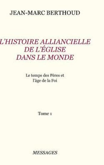 Tome 1. L'HISTOIRE ALLIANCIELLE DE L'ÉGLISE DANS LE MONDE