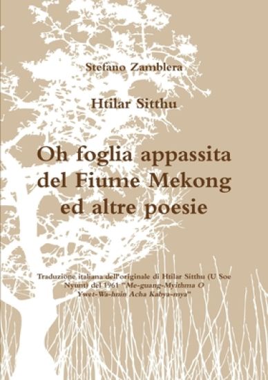 Htilar Sitthu. Oh foglia appassita del Fiume Mekong ed altre poesie.