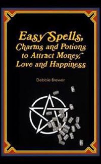 Easy Spells, Charms and Potions to Attract Money, Love and Happiness!