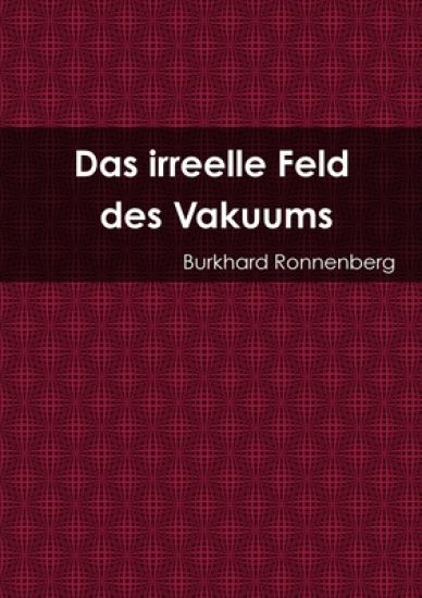 Das irreelle Feld des Vakuums