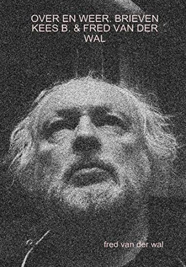 OVER EN WEER. BRIEVEN KEES B. & FRED VAN DER WAL