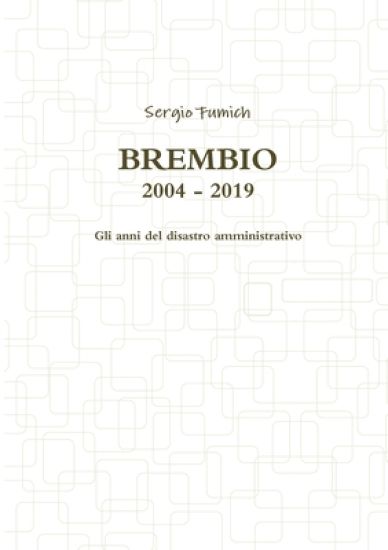 Brembio 2004 - 2019. Gli anni del disastro amministrativo