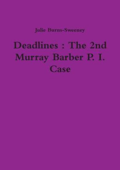 Deadlines : The 2nd Murray Barber P. I. Case