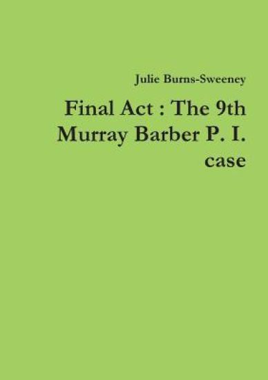 Final Act : The 9th Murray Barber P. I. case
