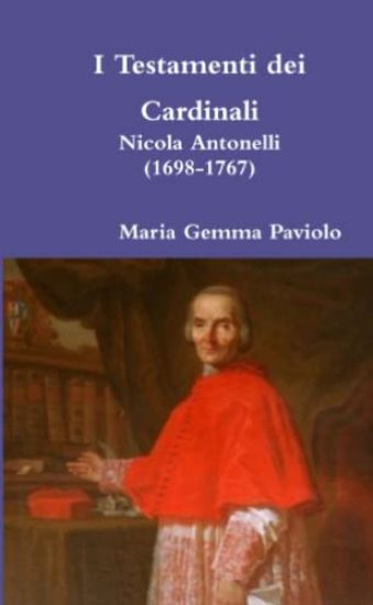 I Testamenti Dei Cardinali: Nicola Antonelli (1698-1767)