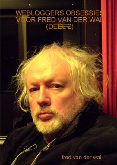 Webloggers Obsessies Voor Fred Van Der Wal (Deel 2)