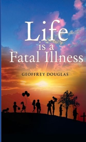 Life is a Fatal Illness