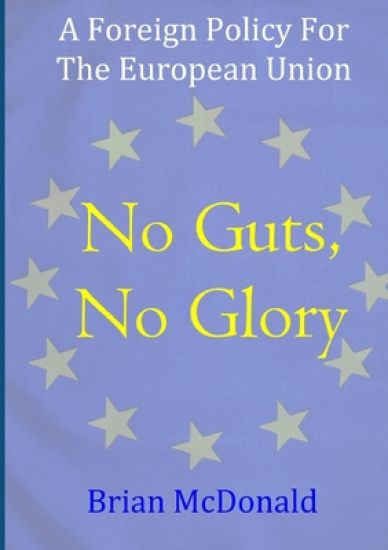 No Guts, No Glory: A Foreign Policy For The European Union