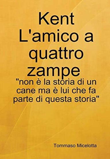 Kent L'amico a quattro zampe : "non è la storia di un cane ma è lui che fa parte di questa storia"