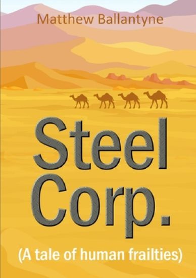 Steel Corp.  (A tale of human frailties)