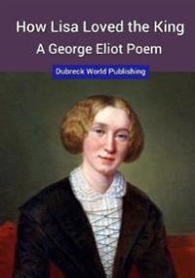 How Lisa Loved the King, a George Eliot Poem