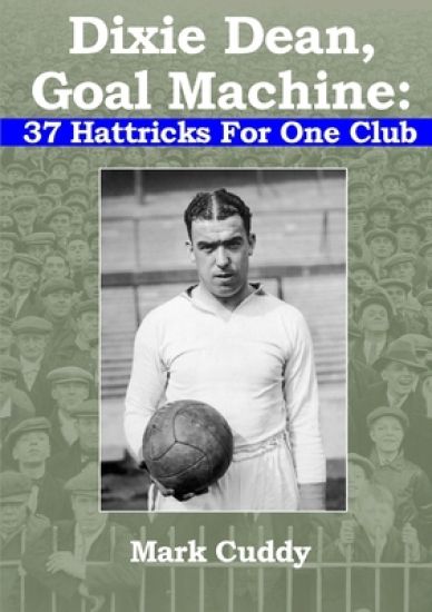 Dixie Dean, Goal Machine: 37 Hattricks For One Club