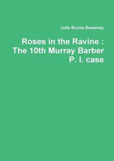 Roses in the Ravine : The 10th Murray Barber P. I. case