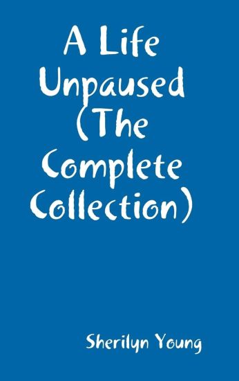 A Life Un-Paused ( The Complete Poems