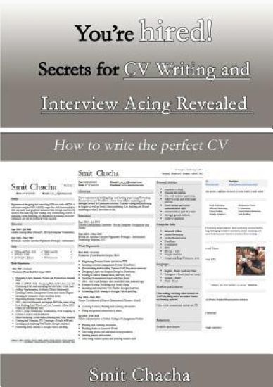 You’re hired! Secrets for CV Writing and Interview Acing Revealed - How to write the perfect CV
