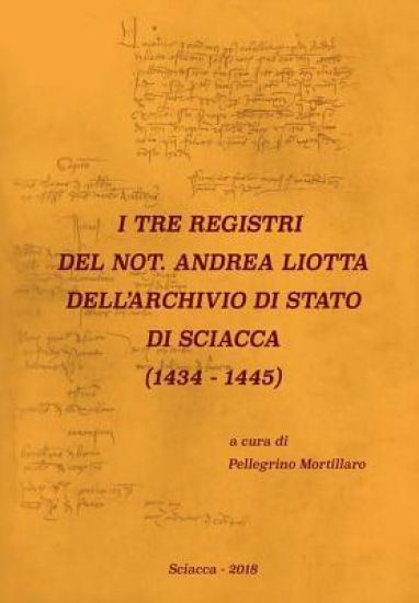 I Tre Registri del Not. Andrea Liotta Dell'archivio Di Stato Di Sciacca (1434-1445)