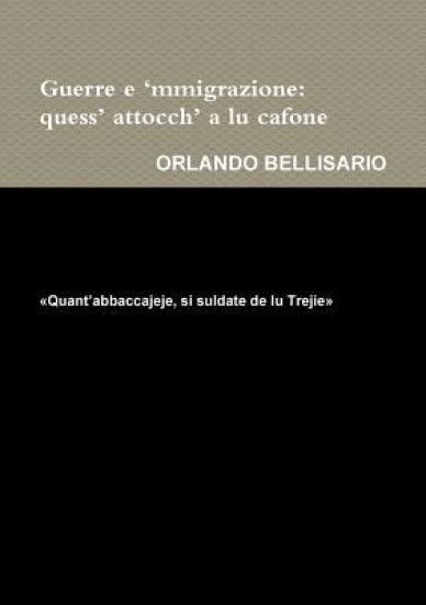 Guerre e ‘mmigrazione: quess’ attocch’ a lu cafone          «Quant’abbaccajeje, si suldate de lu Trejie»