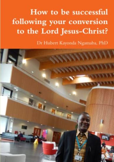 How to be successful following your conversion to the Lord Jesus-Christ?