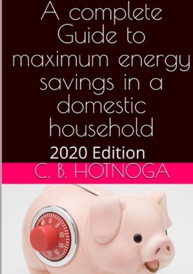 A Complete Guide to Energy Savings In a Domestic Household - 2020 Edition