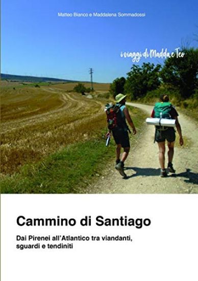Cammino di Santiago - Dai Pirenei all'Atlantico tra viandanti, sguardi e tendiniti