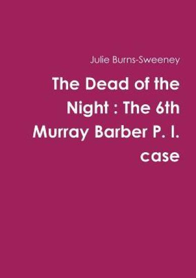 The Dead of the Night : The 6th Murray Barber P. I. case