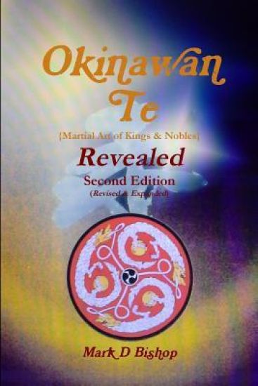Okinawan Te (Martial Art of Kings & Nobles) Revealed, Second Edition (Revised & Expanded)