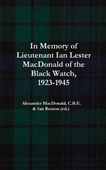 In Memory of Lieutenant Ian Lester MacDonald of the Black Watch, 1923-1945