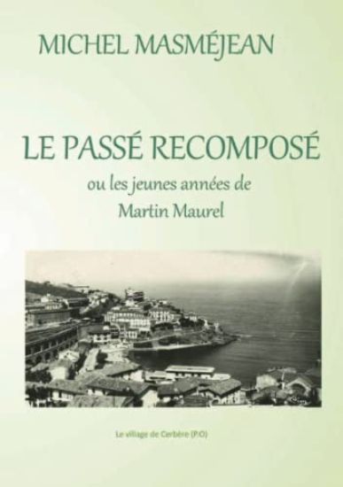 LE PASSE RECOMPOSE ou les jeunes années de Martin Maurel