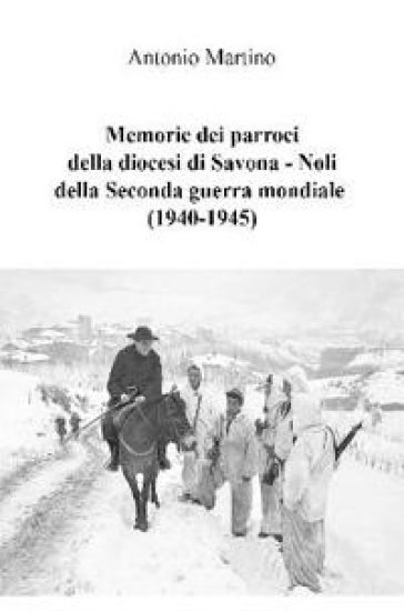 Memorie dei parroci della diocesi di Savona - Noli della Seconda guerra mondiale (1940-1945)
