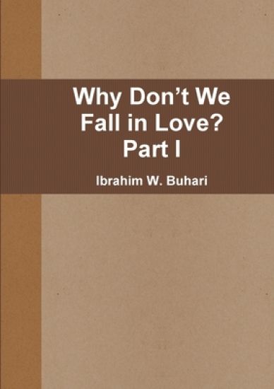 Why Don’t We  Fall in Love?  Part I